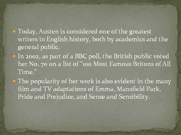  Today, Austen is considered one of the greatest writers in English history, both