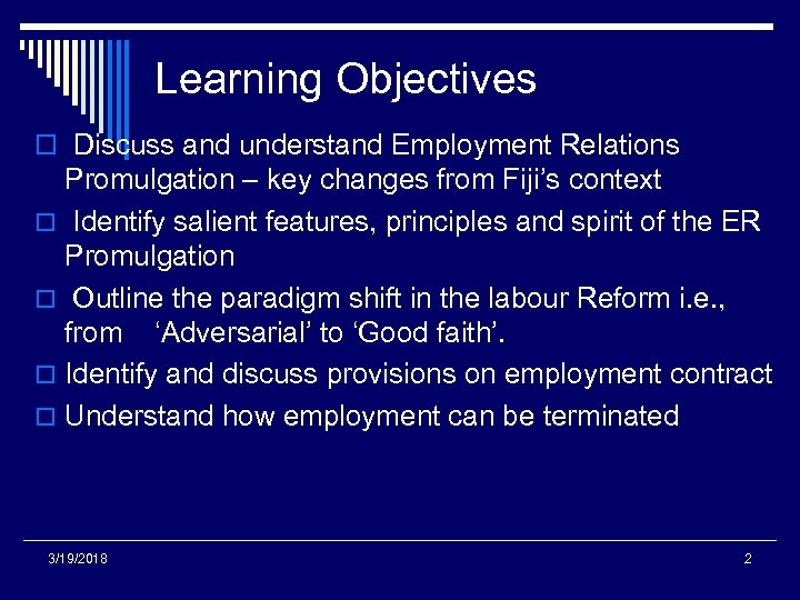 Learning Objectives o Discuss and understand Employment Relations Promulgation – key changes from Fiji’s