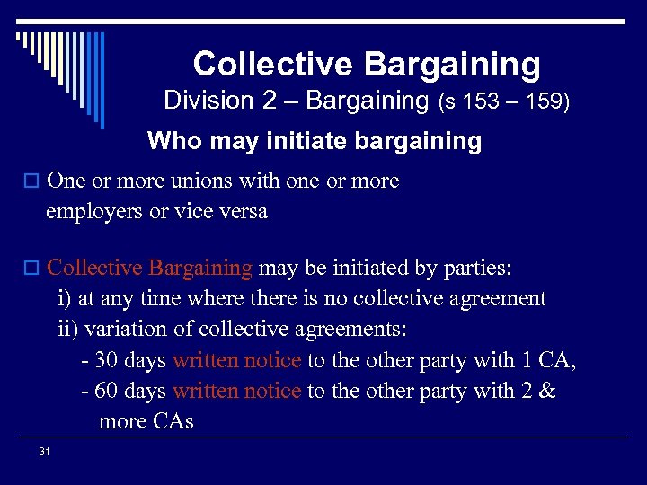 Collective Bargaining Division 2 – Bargaining (s 153 – 159) Who may initiate bargaining