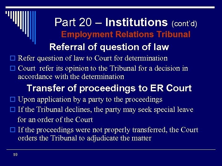Part 20 – Institutions (cont’d) Employment Relations Tribunal Referral of question of law o