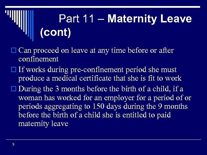Part 11 – Maternity Leave (cont) o Can proceed on leave at any time
