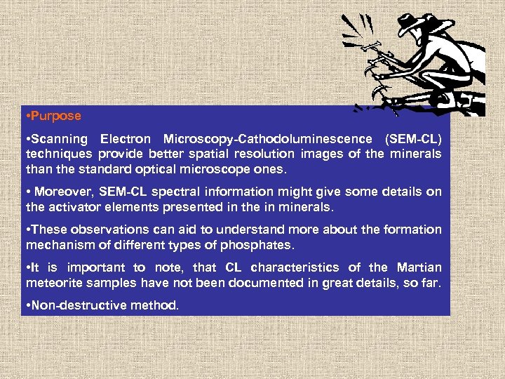  • Purpose • Scanning Electron Microscopy-Cathodoluminescence (SEM-CL) techniques provide better spatial resolution images