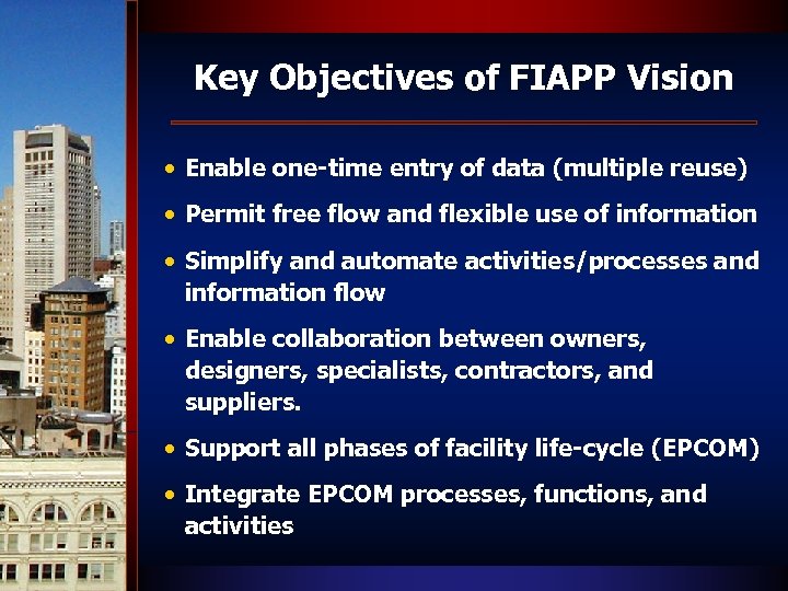 Key Objectives of FIAPP Vision • Enable one-time entry of data (multiple reuse) •
