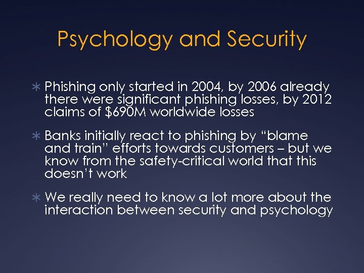 Psychology and Security Ü Phishing only started in 2004, by 2006 already there were