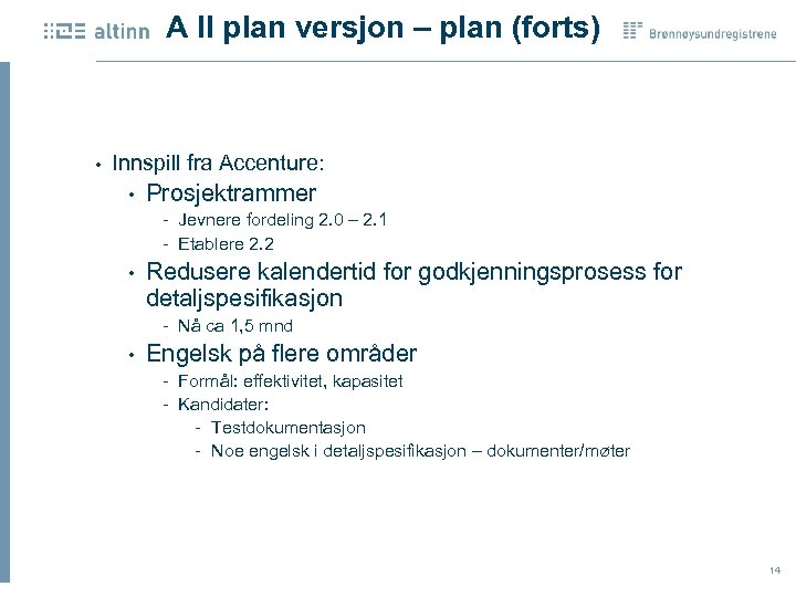 A II plan versjon – plan (forts) • Innspill fra Accenture: • Prosjektrammer Jevnere