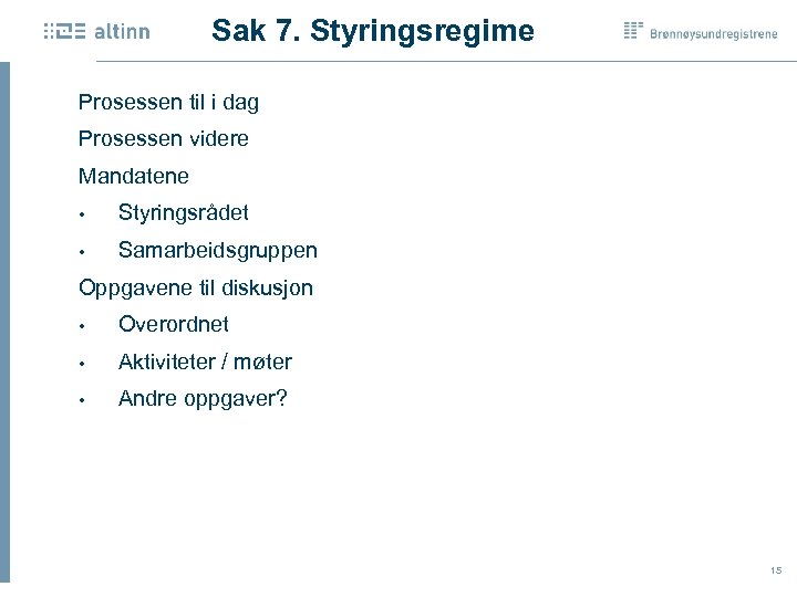 Sak 7. Styringsregime Prosessen til i dag Prosessen videre Mandatene • Styringsrådet • Samarbeidsgruppen