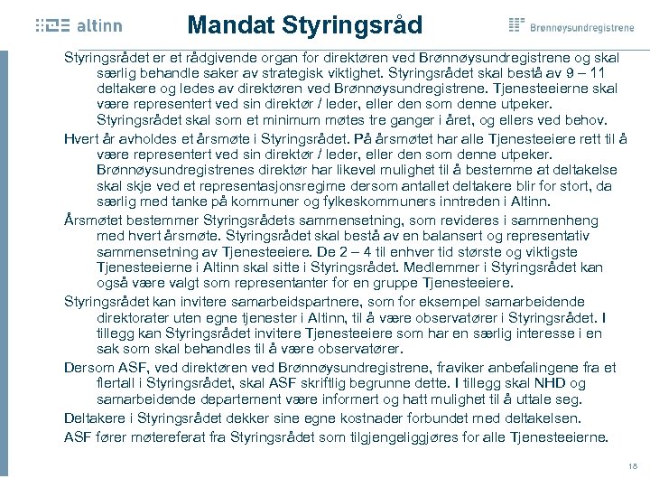 Mandat Styringsrådet er et rådgivende organ for direktøren ved Brønnøysundregistrene og skal særlig behandle