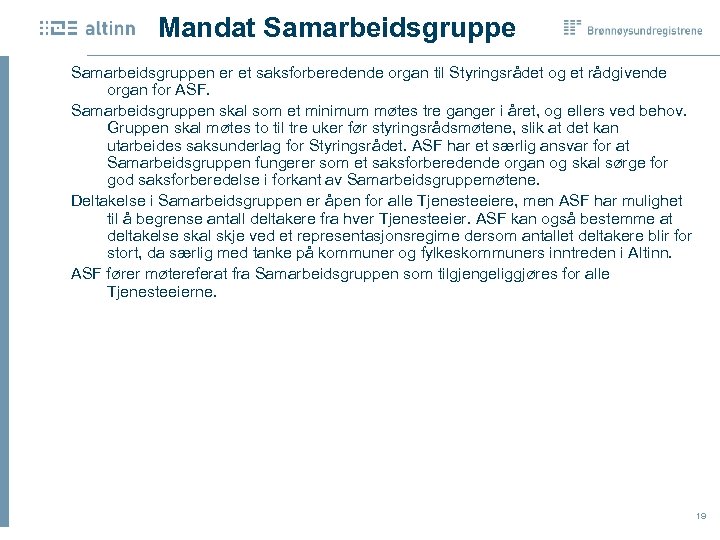 Mandat Samarbeidsgruppen er et saksforberedende organ til Styringsrådet og et rådgivende organ for ASF.