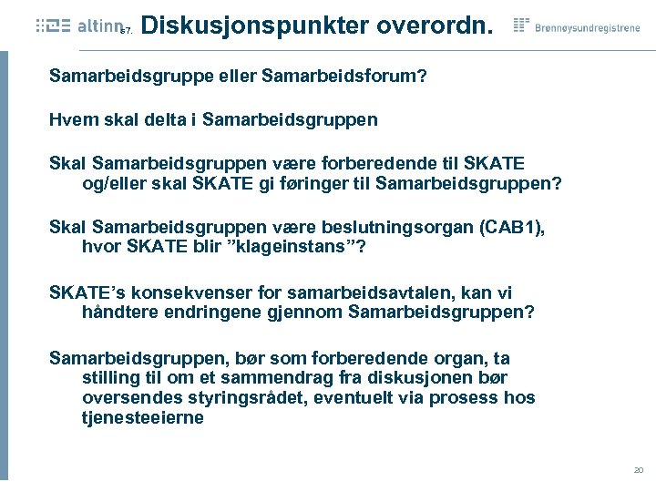  Diskusjonspunkter overordn. s 7. Samarbeidsgruppe eller Samarbeidsforum? Hvem skal delta i Samarbeidsgruppen Skal