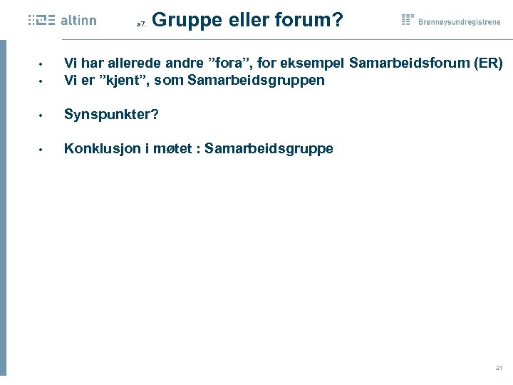  Gruppe eller forum? s 7. • • Vi har allerede andre ”fora”, for