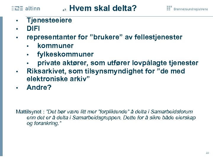  Hvem skal delta? s 7. • • • Tjenesteeiere DIFI representanter for ”brukere”