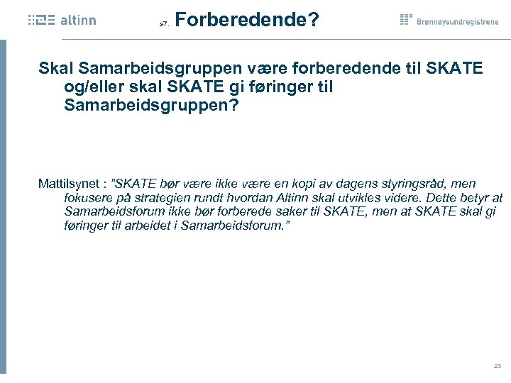  Forberedende? s 7. Skal Samarbeidsgruppen være forberedende til SKATE og/eller skal SKATE gi