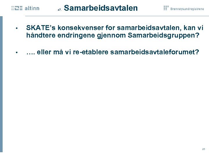  Samarbeidsavtalen s 7. • SKATE’s konsekvenser for samarbeidsavtalen, kan vi håndtere endringene gjennom