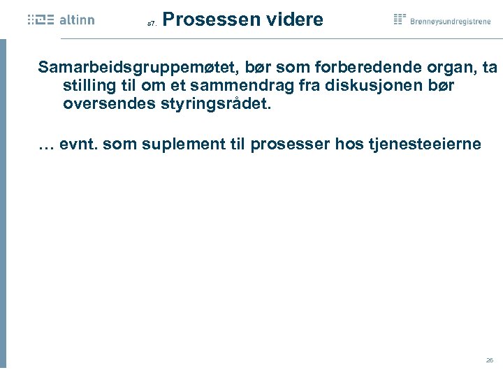  Prosessen videre s 7. Samarbeidsgruppemøtet, bør som forberedende organ, ta stilling til om