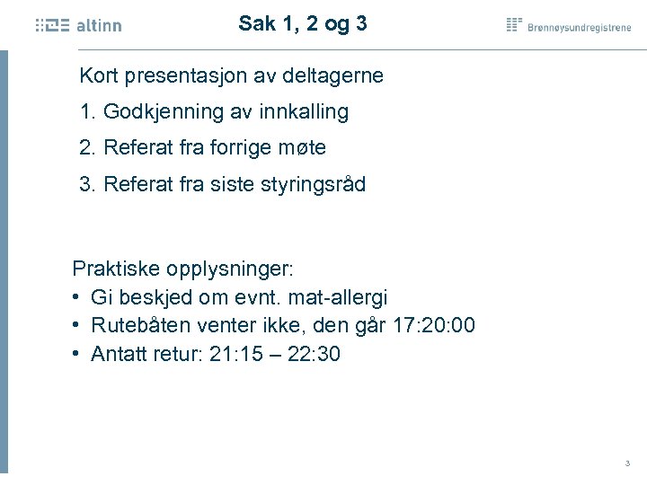 Sak 1, 2 og 3 Kort presentasjon av deltagerne 1. Godkjenning av innkalling 2.