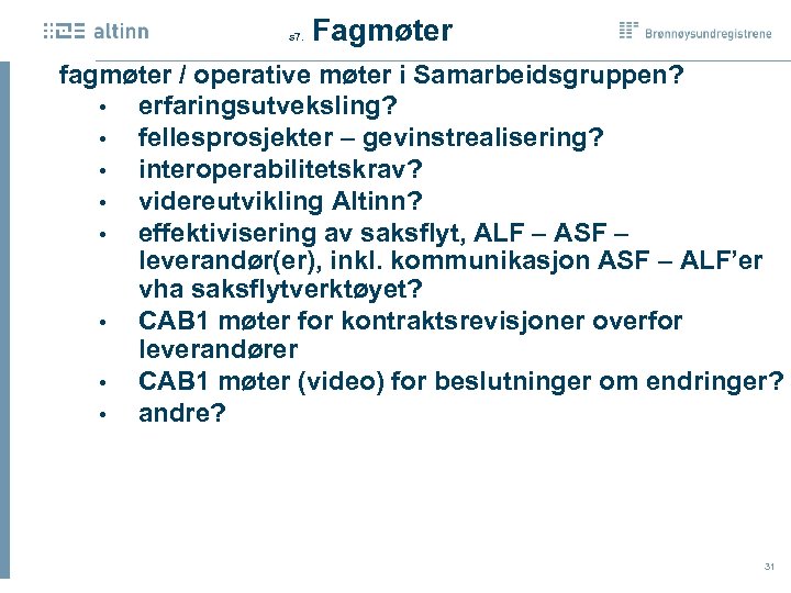  Fagmøter s 7. fagmøter / operative møter i Samarbeidsgruppen? • erfaringsutveksling? • fellesprosjekter