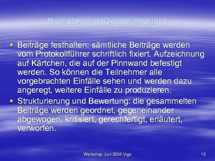 Brainstorming (Gedankensturm) § Beiträge festhalten: sämtliche Beiträge werden vom Protokollführer schriftlich fixiert. Aufzeichnung auf
