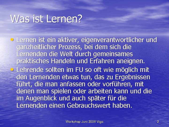 Was ist Lernen? • Lernen ist ein aktiver, eigenverantwortlicher und • ganzheitlicher Prozess, bei
