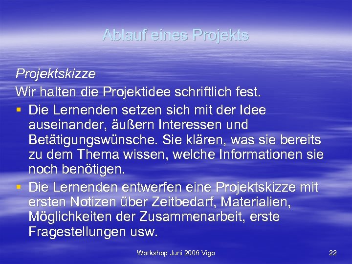 Ablauf eines Projektskizze Wir halten die Projektidee schriftlich fest. § Die Lernenden setzen sich