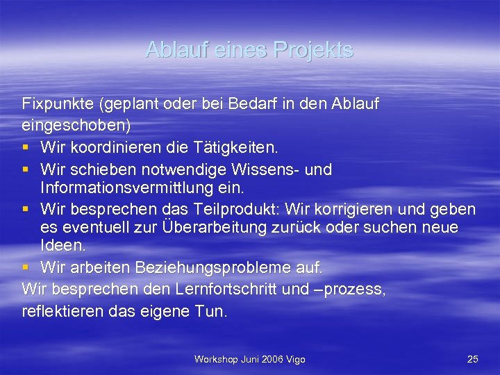 Ablauf eines Projekts Fixpunkte (geplant oder bei Bedarf in den Ablauf eingeschoben) § Wir