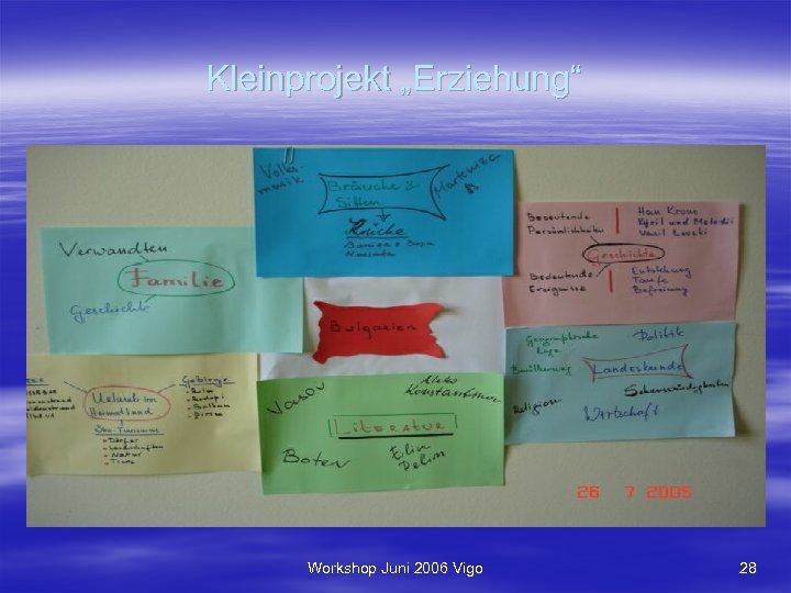 Kleinprojekt „Erziehung“ Workshop Juni 2006 Vigo 28 