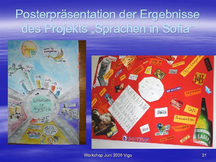 Posterpräsentation der Ergebnisse des Projekts „Sprachen in Sofia“ Workshop Juni 2006 Vigo 31 