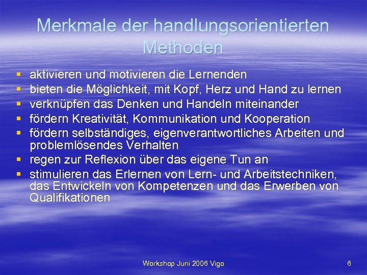 Merkmale der handlungsorientierten Methoden § § § aktivieren und motivieren die Lernenden bieten die