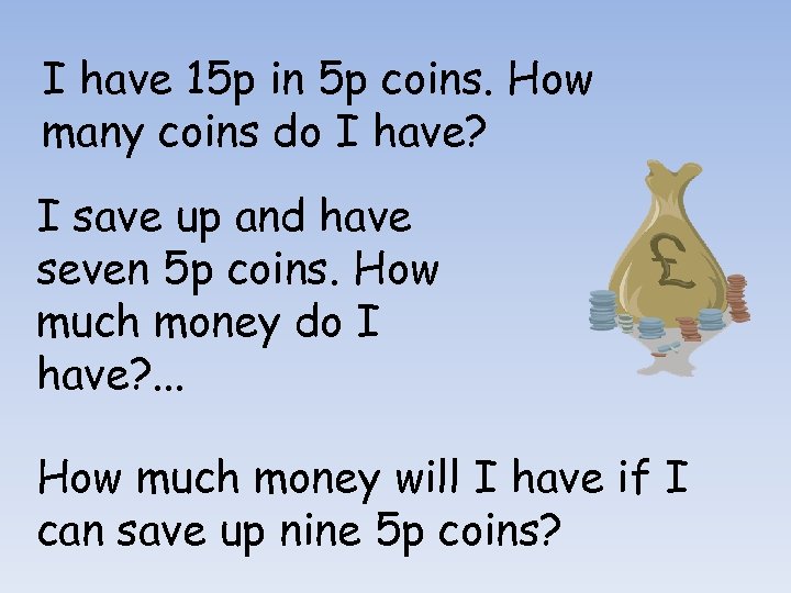 I have 15 p in 5 p coins. How many coins do I have?