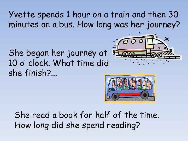 Yvette spends 1 hour on a train and then 30 minutes on a bus.