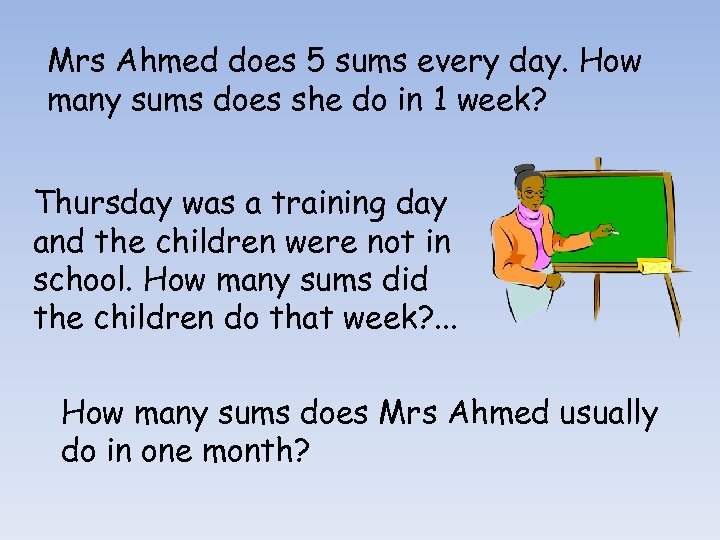 Mrs Ahmed does 5 sums every day. How many sums does she do in