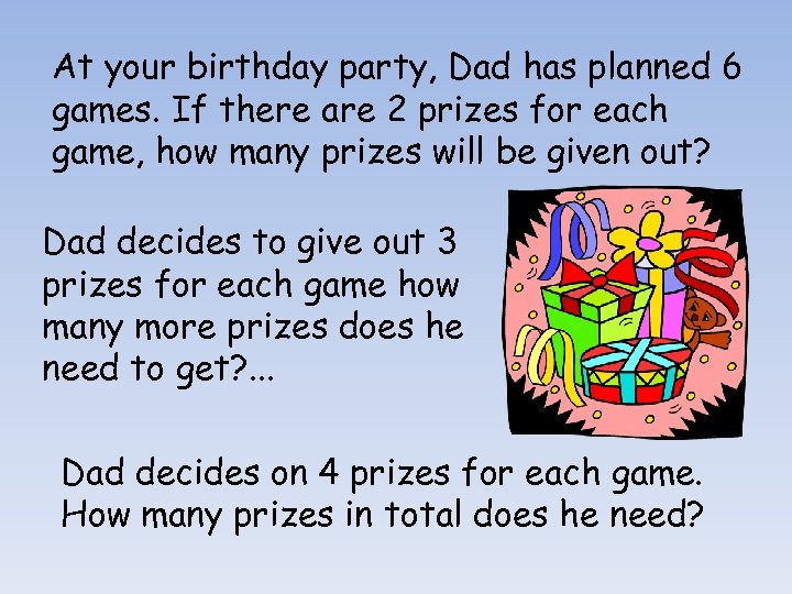 At your birthday party, Dad has planned 6 games. If there are 2 prizes