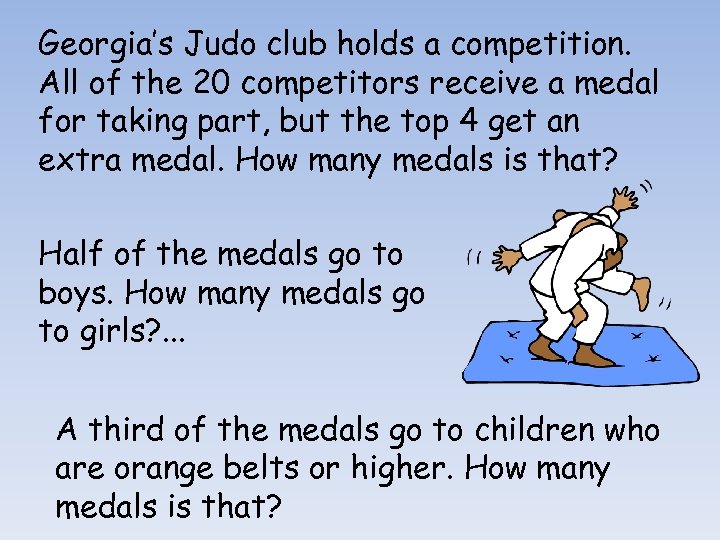 Georgia’s Judo club holds a competition. All of the 20 competitors receive a medal