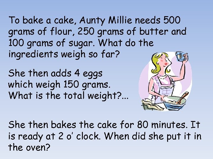 To bake a cake, Aunty Millie needs 500 grams of flour, 250 grams of