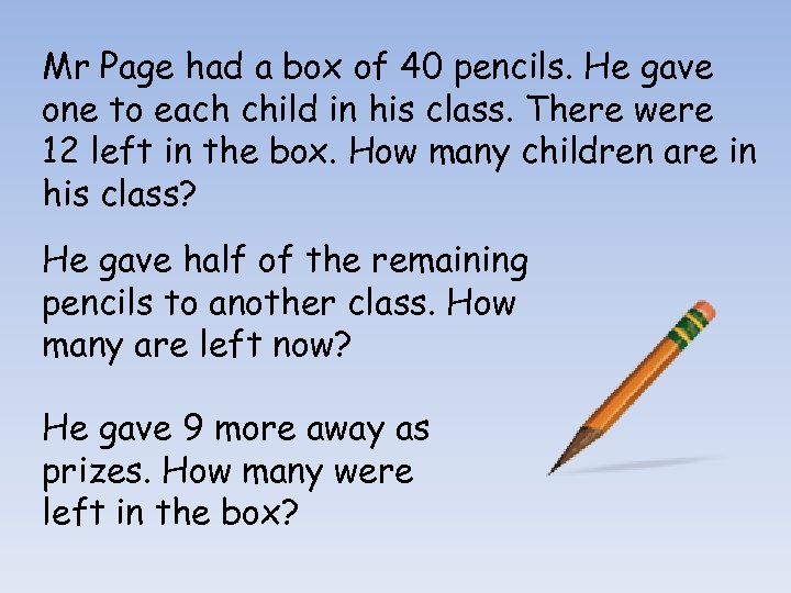 Mr Page had a box of 40 pencils. He gave one to each child