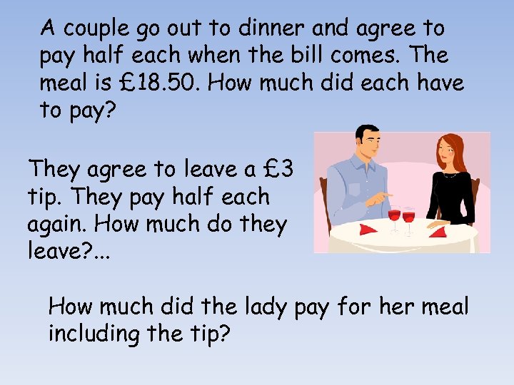 A couple go out to dinner and agree to pay half each when the