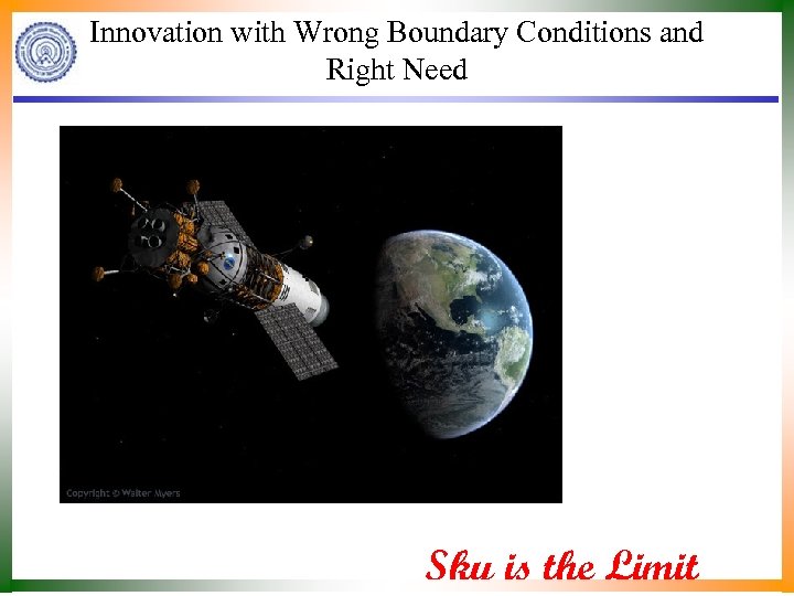Innovation with Wrong Boundary Conditions and Right Need Sky is the Limit 