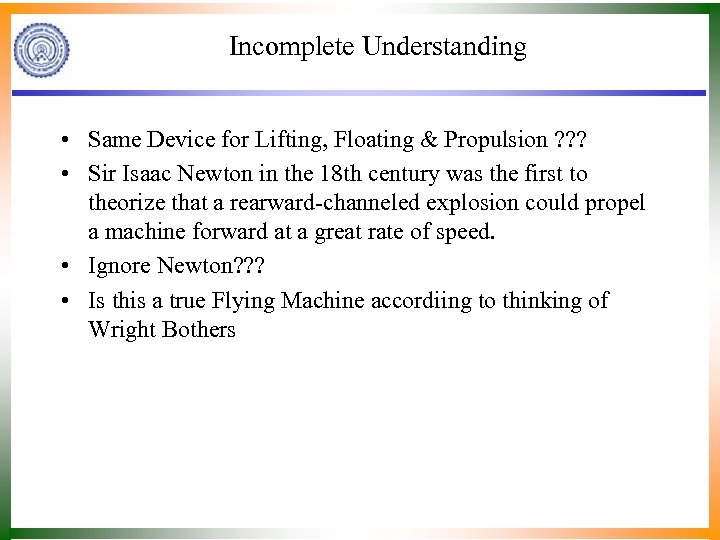 Incomplete Understanding • Same Device for Lifting, Floating & Propulsion ? ? ? •