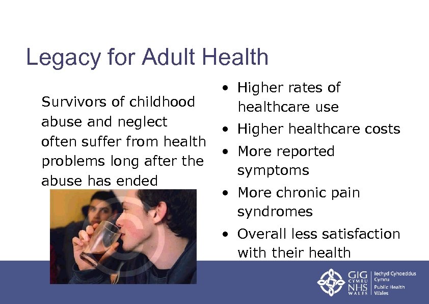 Legacy for Adult Health Survivors of childhood abuse and neglect often suffer from health