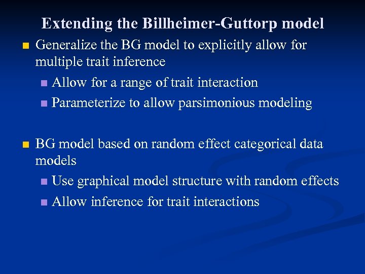 Extending the Billheimer-Guttorp model n Generalize the BG model to explicitly allow for multiple