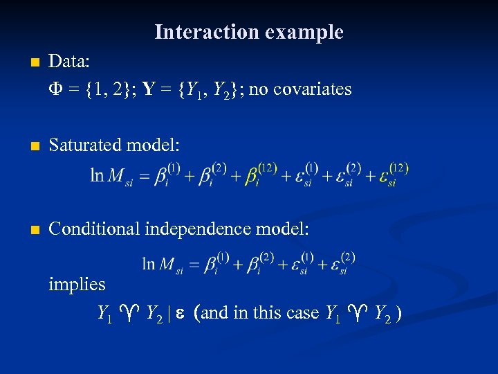 Interaction example n Data: F = {1, 2}; Y = {Y 1, Y 2};