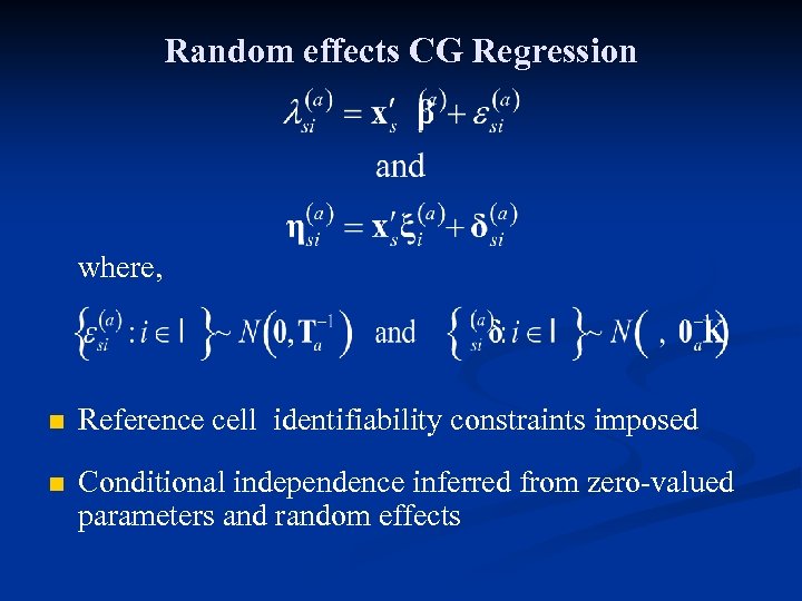 Random effects CG Regression where, n Reference cell identifiability constraints imposed n Conditional independence