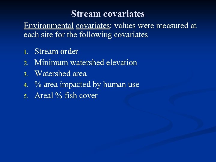 Stream covariates Environmental covariates: values were measured at each site for the following covariates