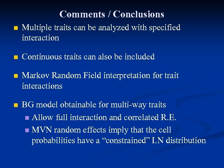 Comments / Conclusions n Multiple traits can be analyzed with specified interaction n Continuous