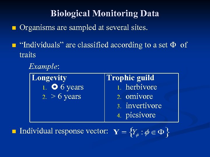 Biological Monitoring Data n n n Organisms are sampled at several sites. “Individuals” are