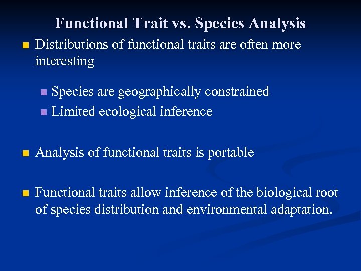 Functional Trait vs. Species Analysis n Distributions of functional traits are often more interesting
