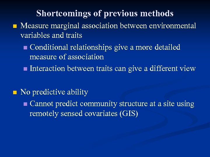 Shortcomings of previous methods n Measure marginal association between environmental variables and traits n