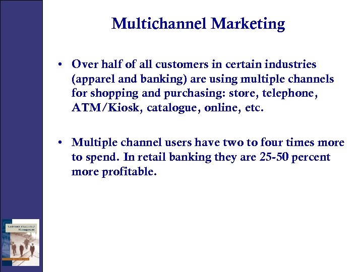 Multichannel Marketing • Over half of all customers in certain industries (apparel and banking)