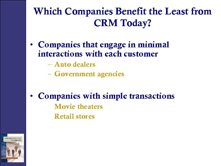 Which Companies Benefit the Least from CRM Today? • Companies that engage in minimal