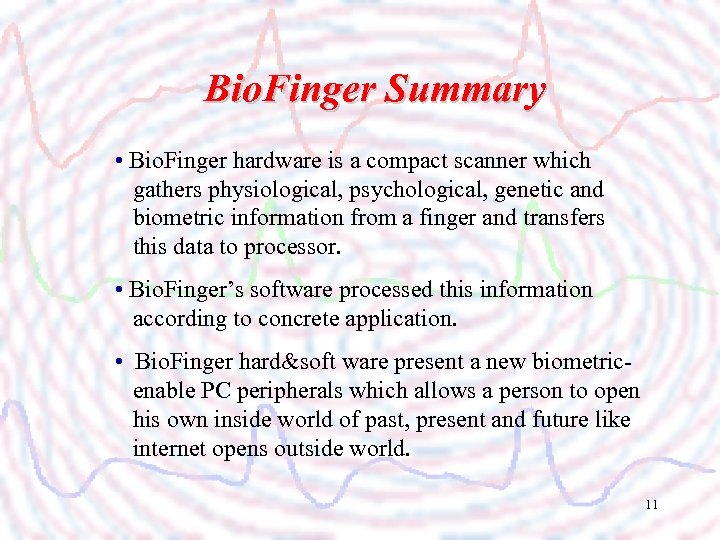 Bio. Finger Summary • Bio. Finger hardware is a compact scanner which gathers physiological,