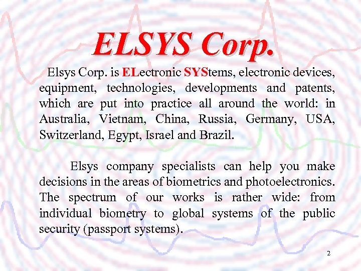 ELSYS Corp. Elsys Corp. is ELectronic SYStems, electronic devices, equipment, technologies, developments and patents,